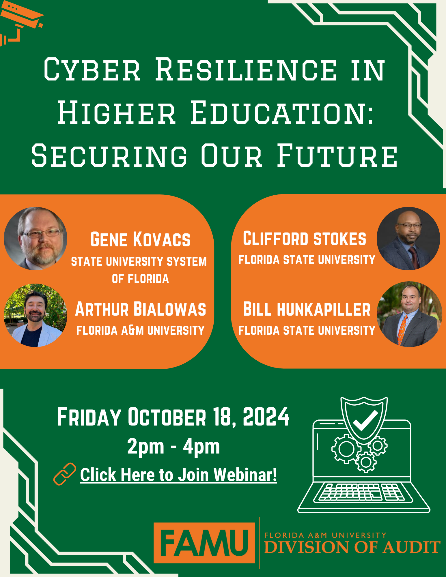 CYBER RESILIENCE IN HIGHER EDUCATION: SECURING OUR FUTURE GENE KOVACS STATE UNIVERSITY SYSTEM OF FLORIDA ARTHUR BIALOWAS FLORIDA A&M UNIVERSITY CLIFFORD STOKES FLORIDA STATE UNIVERSITY BILL HUNKAPILLER FLORIDA STATE UNIVERSITY FRIDAY OCTOBER 18, 2024 2pm - 4pm